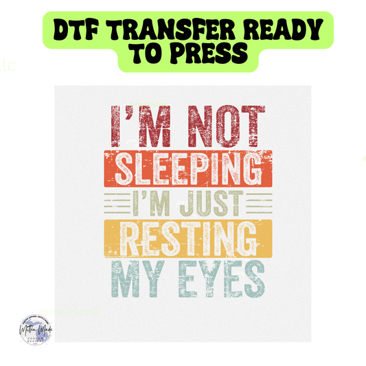 I'm Not Sleeping I'm Just Resting My Eyes Ready To Press DTF Transfer