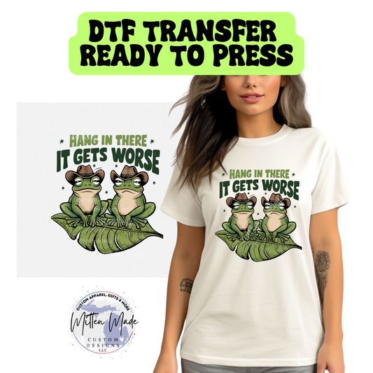 Hang In There It Gets Worse DTF Transfer