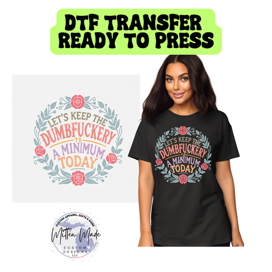 Let's Keep The Dumbfuckery To A Minimum Today DTF Transfer