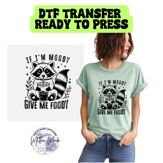If I'm Moody Give Me Foody DTF Transfer