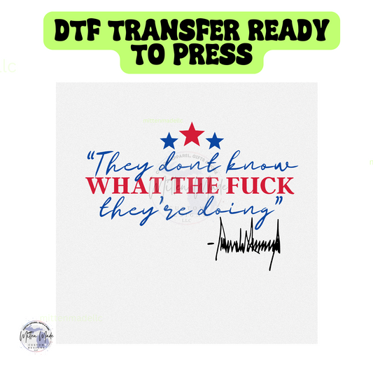 They Don't Know What The Fuck They're Doing Ready To Press DTF Transfer | Donald Trump | Trump Iran | American Way | President Trump